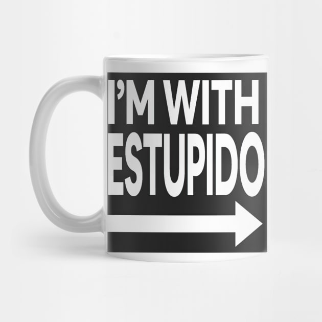 I'm With Estupido by Testes123